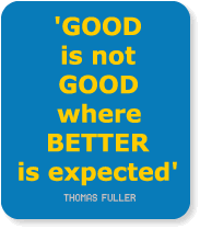 GOOD is not GOOD. where BETTER
              is expected