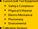 Custom Built Test Equipment: Safety & Compliance,
              Physical & Material, Electro-Mechanical, Photometry,
              Environmental and Calibration Services 